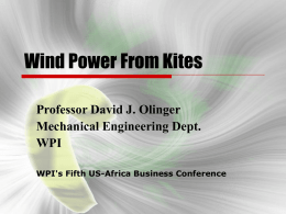 Wind Power From Kites Professor David J. Olinger Mechanical Engineering Dept. WPI