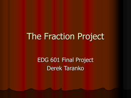 The Fraction Project EDG 601 Final Project Derek Taranko