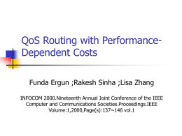 QoS Routing with Performance- Dependent Costs Funda Ergun ;Rakesh Sinha ;Lisa Zhang