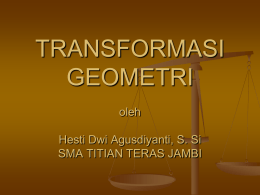 TRANSFORMASI GEOMETRI oleh Hesti Dwi Agusdiyanti, S. Si