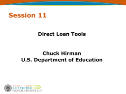 Session 11 Direct Loan Tools Chuck Hirman U.S. Department of Education