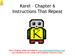 Karel – Chapter 6 Instructions That Repeat Note: Original slides provided by