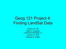 Geog 121 Project 4: Finding LandSat Data Shawn R. Gill Mark J. Imperial