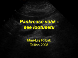 Pankrease vähk - see lootusetu Mari-Liis Riibak Tallinn 2008