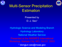 Multi-Sensor Precipitation Estimation Presented by D.-J. Seo