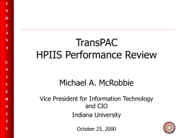 TransPAC HPIIS Performance Review Michael A. McRobbie Vice President for Information Technology
