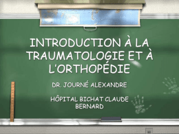 INTRODUCTION À LA TRAUMATOLOGIE ET À L’ORTHOPÉDIE DR. JOURNÉ ALEXANDRE