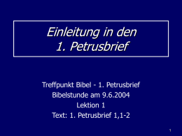 Einleitung in den 1. Petrusbrief Treffpunkt Bibel - 1. Petrusbrief Bibelstunde am 9.6.2004