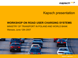 Kapsch presentation WORKSHOP ON ROAD USER CHARGING SYSTEMS Warsaw, June 12th 2007