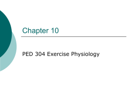 Chapter 10 PED 304 Exercise Physiology
