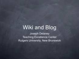 Wiki and Blog Joseph Delaney Teaching Excellence Center Rutgers University, New Brunswick