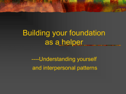 Building your foundation as a helper ----Understanding yourself and interpersonal patterns