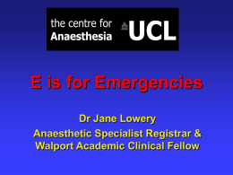 E is for Emergencies Dr Jane Lowery Anaesthetic Specialist Registrar &amp;