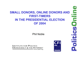 SMALL DONORS, ONLINE DONORS AND FIRST-TIMERS IN THE PRESIDENTIAL ELECTION OF 2004