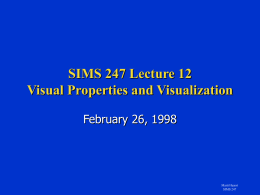 SIMS 247 Lecture 12 Visual Properties and Visualization February 26, 1998 Marti Hearst