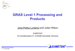 GRAS Level 1 Processing and Products Juha-Pekka Luntama and Julian Wilson EUMETSAT