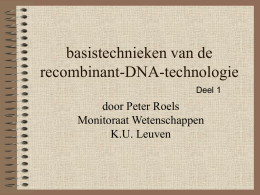 basistechnieken van de recombinant-DNA-technologie door Peter Roels Monitoraat Wetenschappen