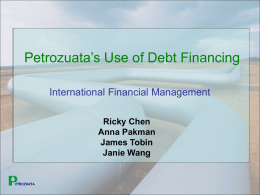 Petrozuata’s Use of Debt Financing International Financial Management Ricky Chen Anna Pakman