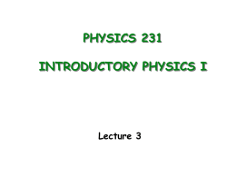 PHYSICS 231 INTRODUCTORY PHYSICS I Lecture 3