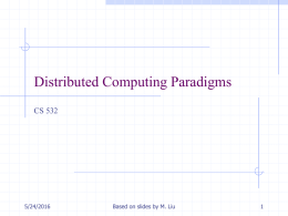 Distributed Computing Paradigms CS 532 5/24/2016 Based on slides by M. Liu
