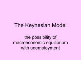 The Keynesian Model the possibility of macroeconomic equilibrium with unemployment