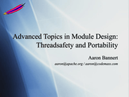 Advanced Topics in Module Design: Threadsafety and Portability Aaron Bannert /