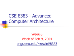 CSE 8383 - Advanced Computer Architecture Week-5 Week of Feb 9, 2004