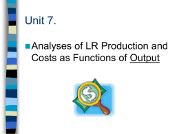 Unit 7. Analyses of LR Production and Costs as Functions of Output 