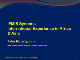 IFMIS Systems - International Experience in Africa &amp; Asia Peter Murphy,
