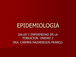 EPIDEMIOLOGIA SALUD Y ENFERMEDAD EN LA POBLACION. UNIDAD 2 DRA. CARMEN MAZARIEGOS FRANCO.