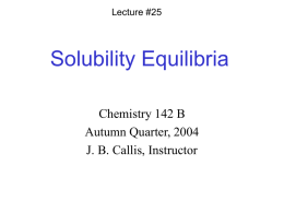Solubility Equilibria Chemistry 142 B Autumn Quarter, 2004 J. B. Callis, Instructor