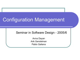 Configuration Management Seminar in Software Design - 2005/6 Aviva Dayan Arik Gendelman