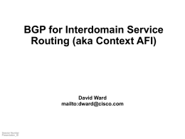 BGP for Interdomain Service Routing (aka Context AFI) David Ward mailto: