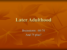 Later Adulthood Brainstorm:  60-74 And 75 plus?
