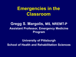 Emergencies in the Classroom Gregg S. Margolis, MS, NREMT-P