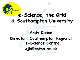 e-Science, the Grid &amp; Southampton University Andy Keane Director, Southampton Regional