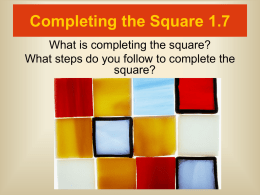 Completing the Square 1.7 What is completing the square? square?