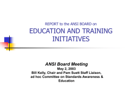 EDUCATION AND TRAINING INITIATIVES ANSI Board Meeting REPORT to the ANSI BOARD on
