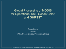 Global Processing of MODIS for Operational SST, Ocean Color, and GHRSST Bryan Franz