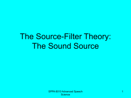 The Source-Filter Theory: The Sound Source SPPA 6010 Advanced Speech 1