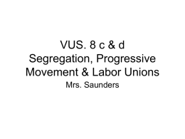 VUS. 8 c &amp; d Segregation, Progressive Movement &amp; Labor Unions Mrs. Saunders