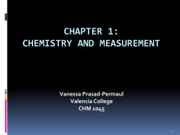 CHAPTER 1: CHEMISTRY AND MEASUREMENT Vanessa Prasad-Permaul Valencia College