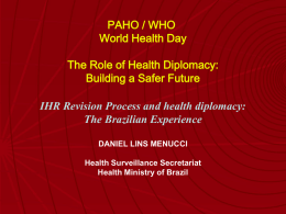 IHR Revision Process and health diplomacy: The Brazilian Experience PAHO / WHO