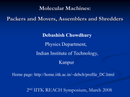 Molecular Machines: Packers and Movers, Assemblers and Shredders Debashish Chowdhury Physics Department,