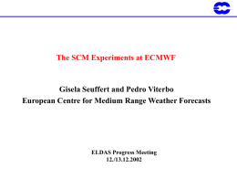 The SCM Experiments at ECMWF Gisela Seuffert and Pedro Viterbo