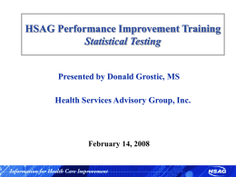 HSAG Performance Improvement Training Statistical Testing Presented by Donald Grostic, MS