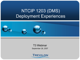 NTCIP 1203 (DMS) Deployment Experiences T3 Webinar September 26, 2007