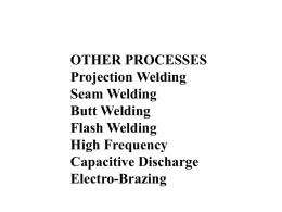 OTHER PROCESSES Projection Welding Seam Welding Butt Welding