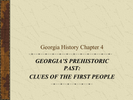Georgia History Chapter 4 GEORGIA’S PREHISTORIC PAST: CLUES OF THE FIRST PEOPLE