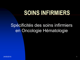 SOINS INFIRMIERS Spécificités des soins infirmiers en Oncologie Hématologie 24/05/2016